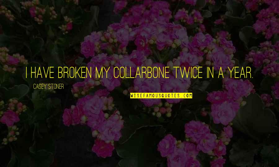 Broken Twice Quotes By Casey Stoner: I have broken my collarbone twice in a