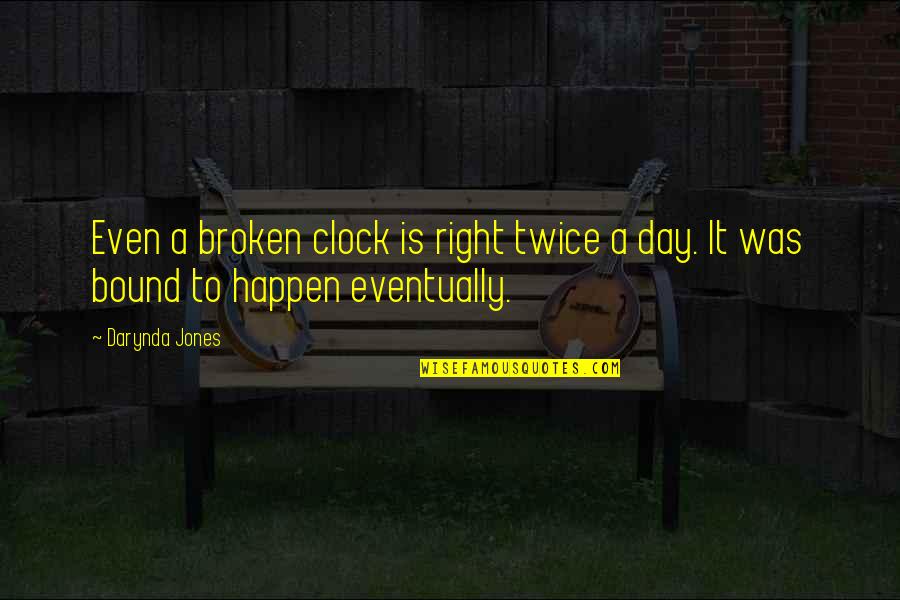 Broken Twice Quotes By Darynda Jones: Even a broken clock is right twice a