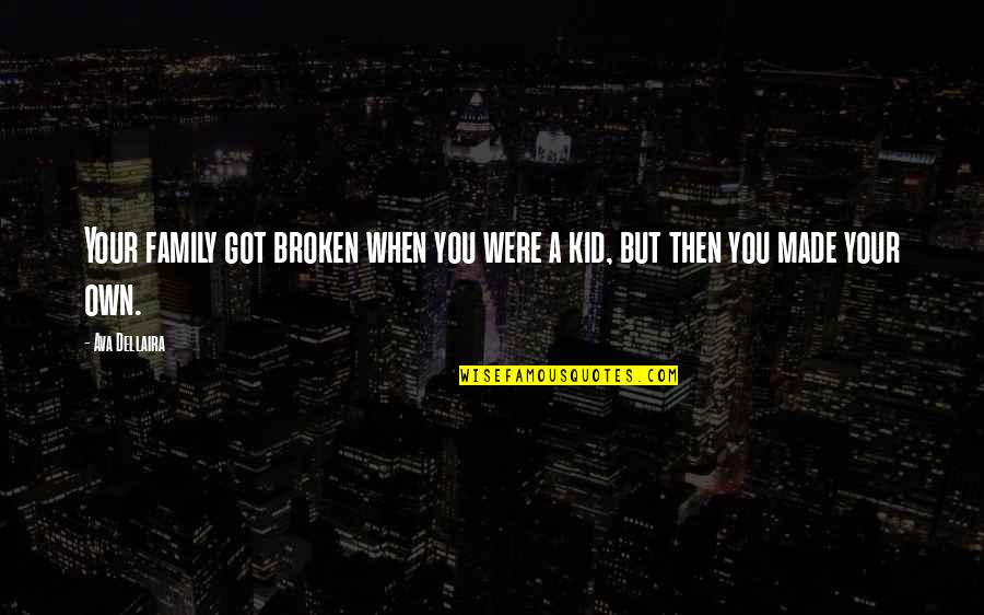 Broken Up Family Quotes By Ava Dellaira: Your family got broken when you were a