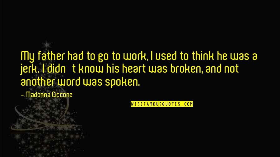 Broken Up Family Quotes By Madonna Ciccone: My father had to go to work, I