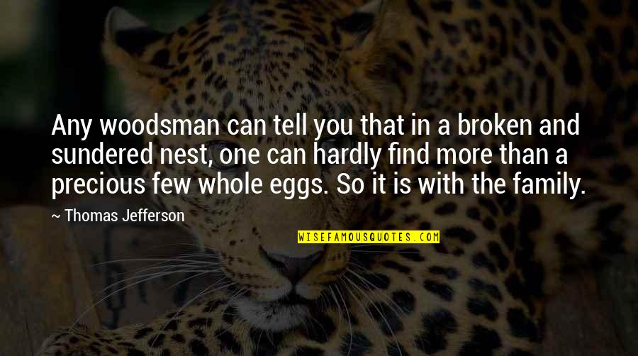 Broken Up Family Quotes By Thomas Jefferson: Any woodsman can tell you that in a