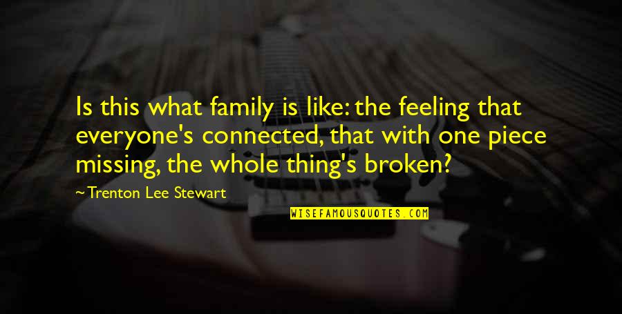 Broken Up Family Quotes By Trenton Lee Stewart: Is this what family is like: the feeling