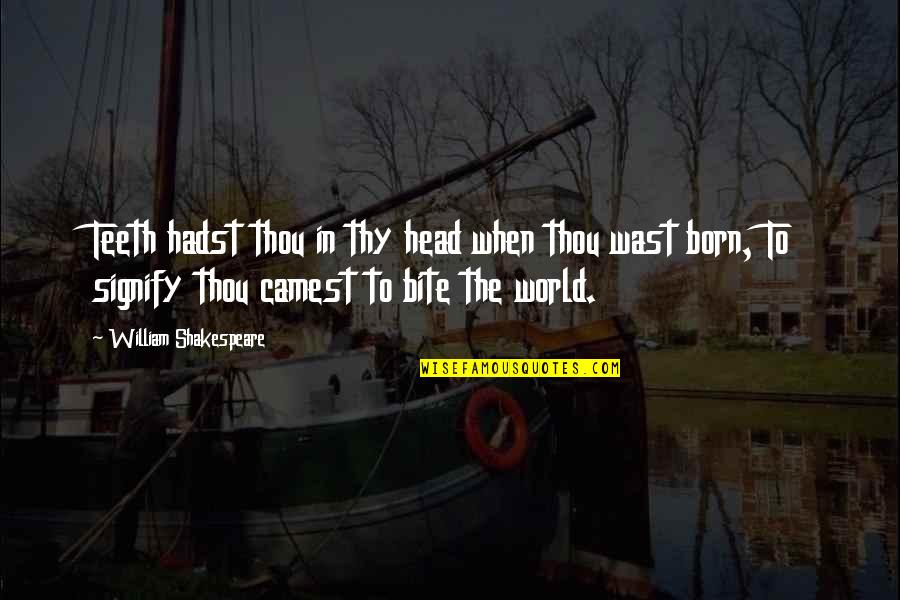 Broken Up Friendship Quotes By William Shakespeare: Teeth hadst thou in thy head when thou Broken Up Friendship Quotes By William Shakespeare: Teeth hadst thou in thy head when thou