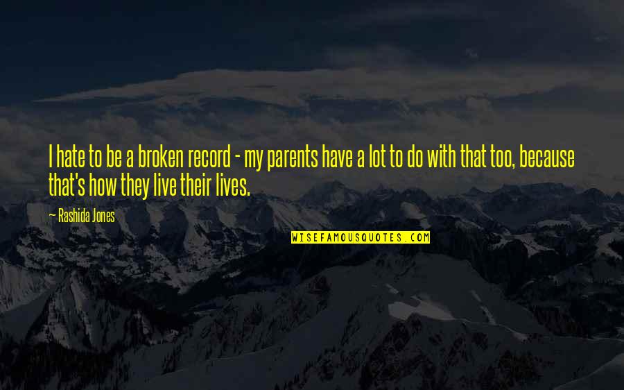Broken Up Parents Quotes By Rashida Jones: I hate to be a broken record -