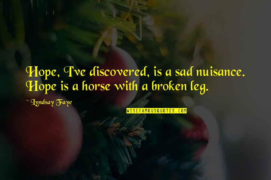 Broken Up Sad Quotes By Lyndsay Faye: Hope, I've discovered, is a sad nuisance. Hope