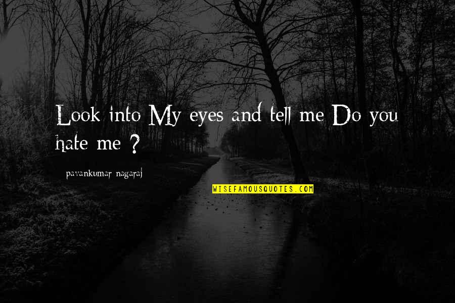 Broken Up Sad Quotes By Pavankumar Nagaraj: Look into My eyes and tell me Do
