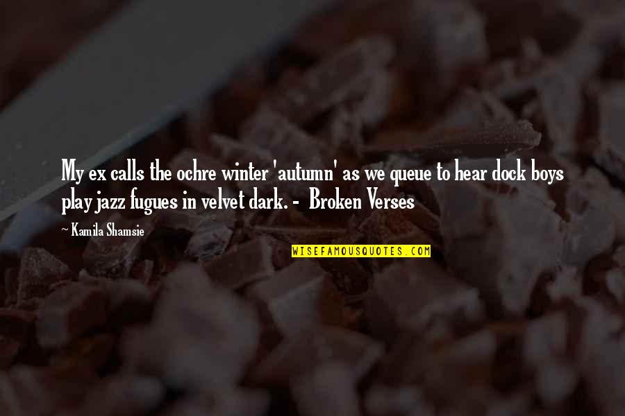 Broken Verses Quotes By Kamila Shamsie: My ex calls the ochre winter 'autumn' as
