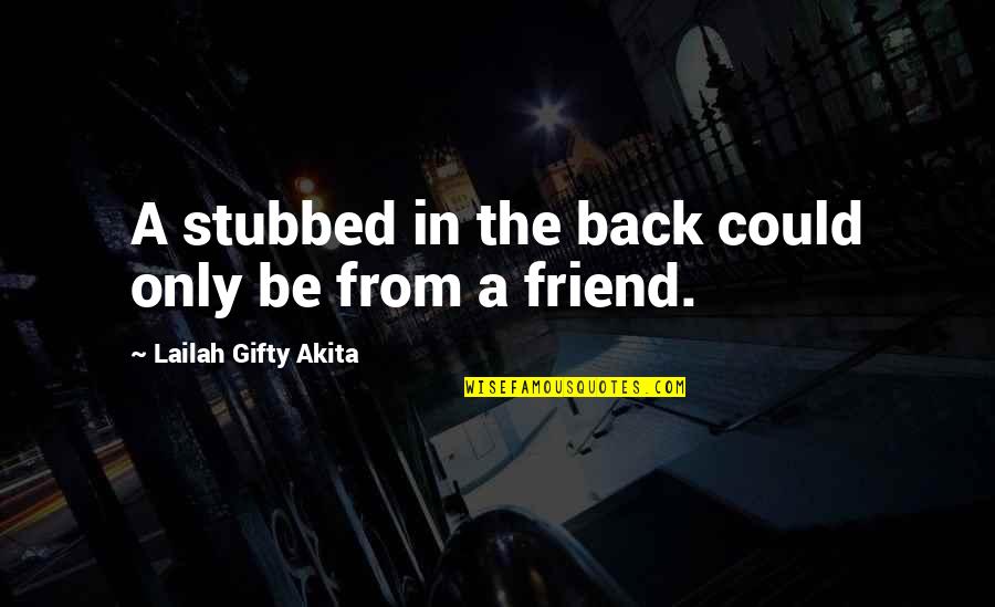 Broken Yet Inspiring Quotes By Lailah Gifty Akita: A stubbed in the back could only be