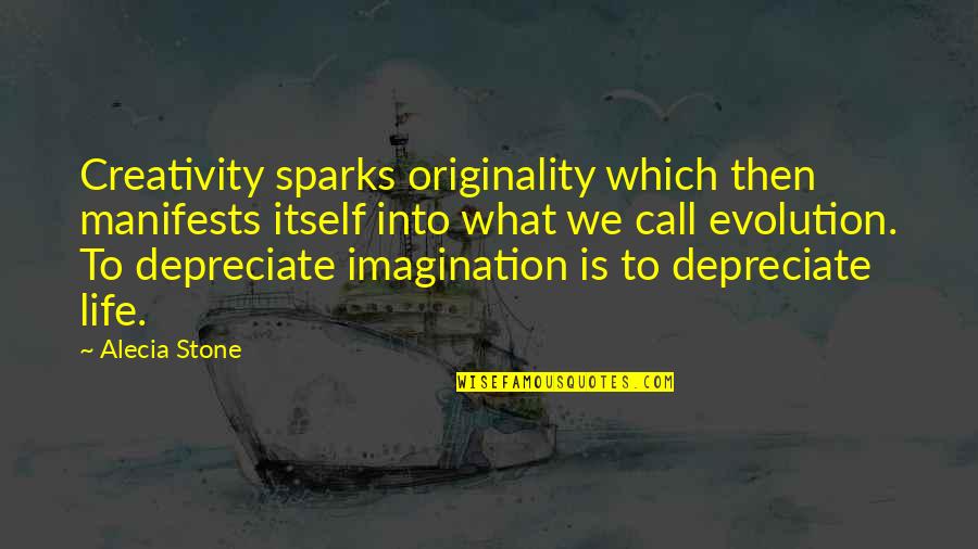 Brokendown Quotes By Alecia Stone: Creativity sparks originality which then manifests itself into Brokendown Quotes By Alecia Stone: Creativity sparks originality which then manifests itself into