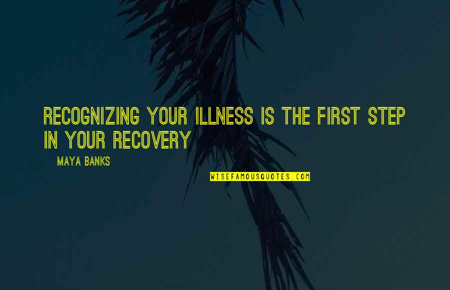 Broker Incentives Quotes By Maya Banks: Recognizing your illness is the first step in