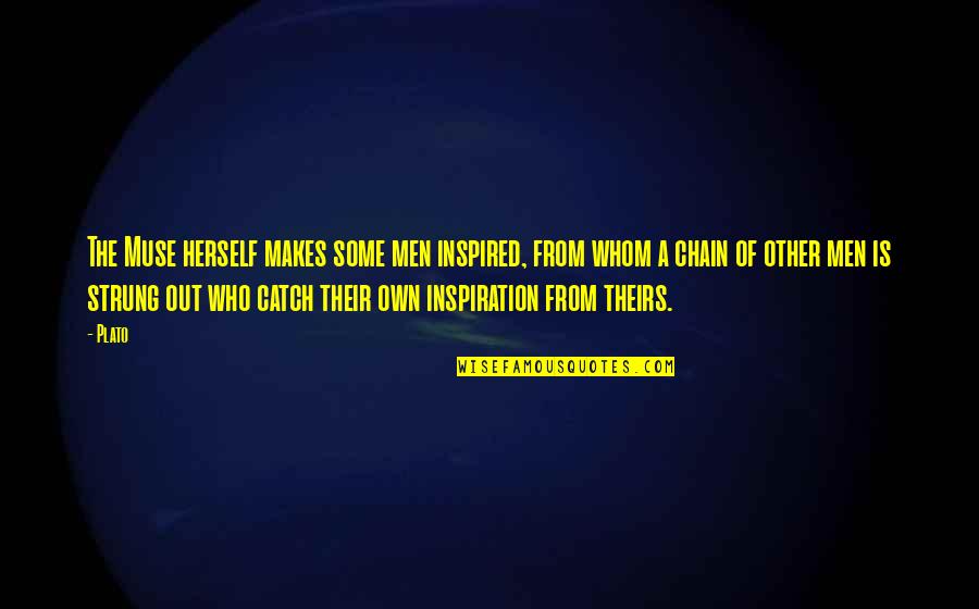 Broker Incentives Quotes By Plato: The Muse herself makes some men inspired, from