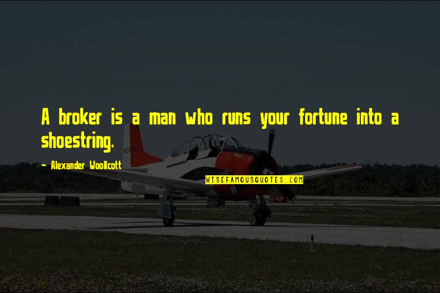 Broker Off Quotes By Alexander Woollcott: A broker is a man who runs your