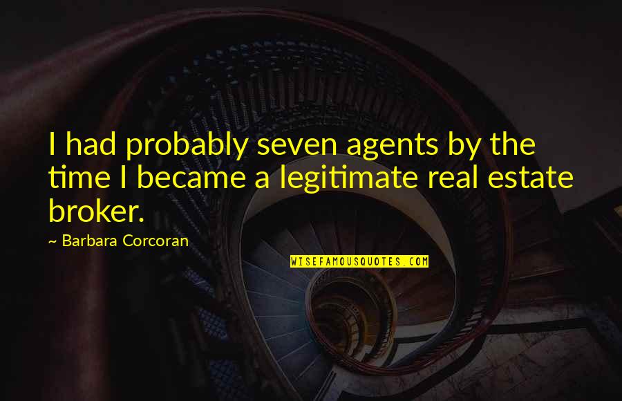 Broker Off Quotes By Barbara Corcoran: I had probably seven agents by the time