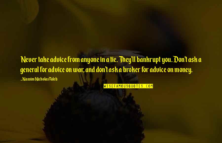 Broker Off Quotes By Nassim Nicholas Taleb: Never take advice from anyone in a tie.