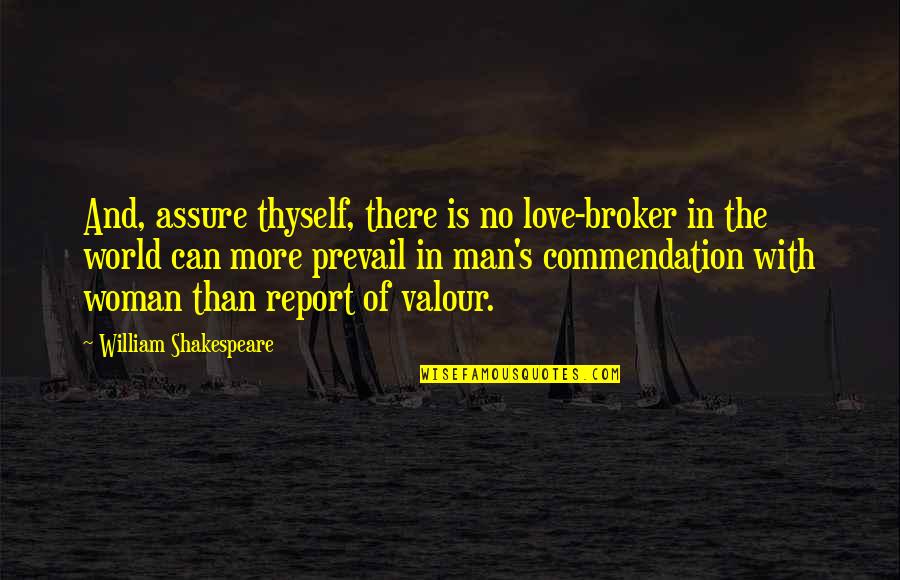Broker Off Quotes By William Shakespeare: And, assure thyself, there is no love-broker in