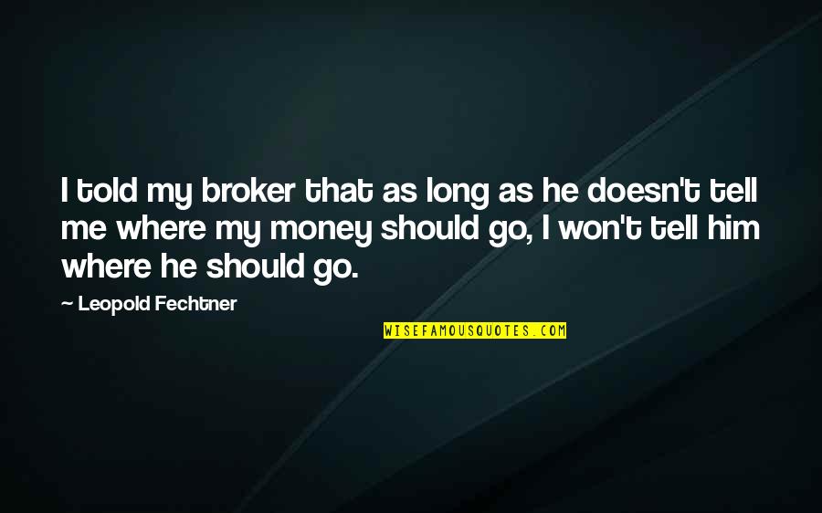 Broker Than Quotes By Leopold Fechtner: I told my broker that as long as