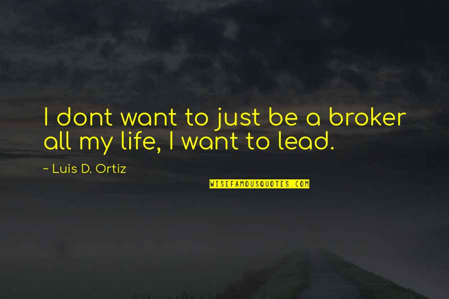 Broker Than Quotes By Luis D. Ortiz: I dont want to just be a broker