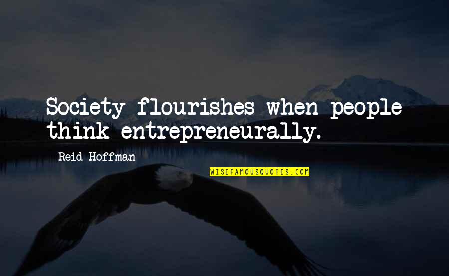 Brokered Loads Quotes By Reid Hoffman: Society flourishes when people think entrepreneurally. Brokered Loads Quotes By Reid Hoffman: Society flourishes when people think entrepreneurally.