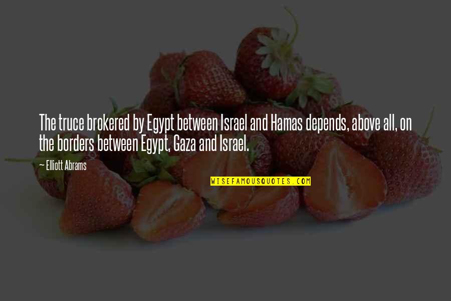 Brokered Quotes By Elliott Abrams: The truce brokered by Egypt between Israel and Brokered Quotes By Elliott Abrams: The truce brokered by Egypt between Israel and