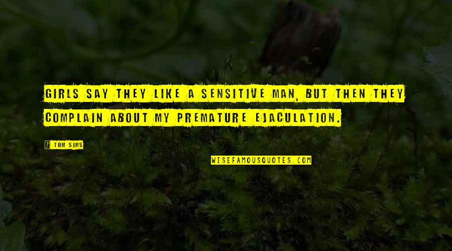 Broking Slip Quotes By Tom Sims: Girls say they like a sensitive man, but Broking Slip Quotes By Tom Sims: Girls say they like a sensitive man, but
