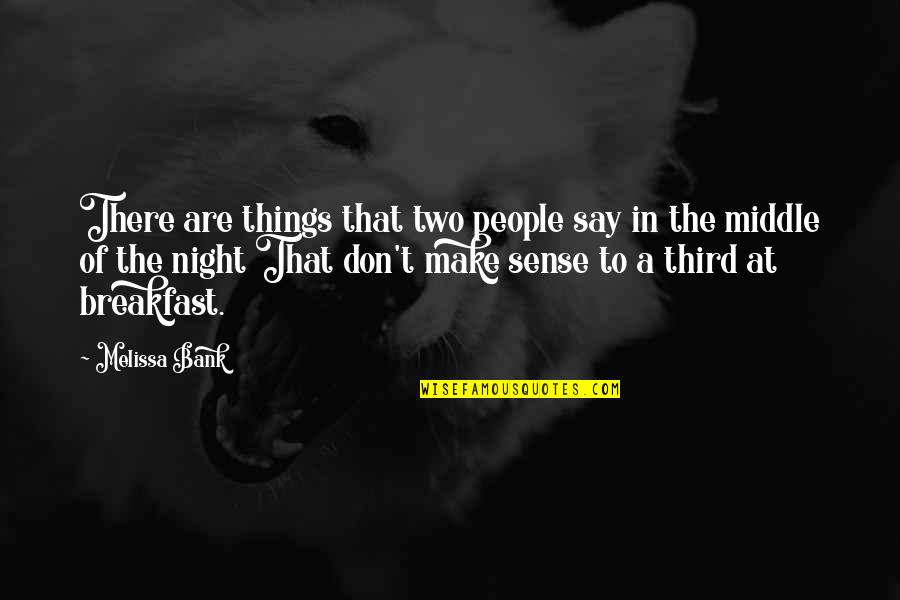 Brokking Tapijten Quotes By Melissa Bank: There are things that two people say in
