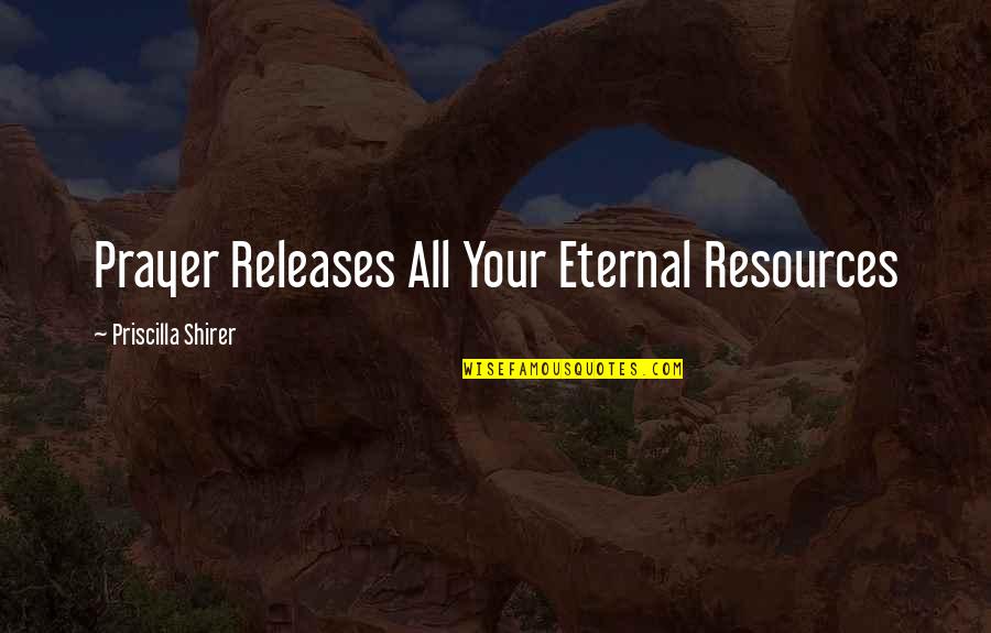 Brokking Tapijten Quotes By Priscilla Shirer: Prayer Releases All Your Eternal Resources