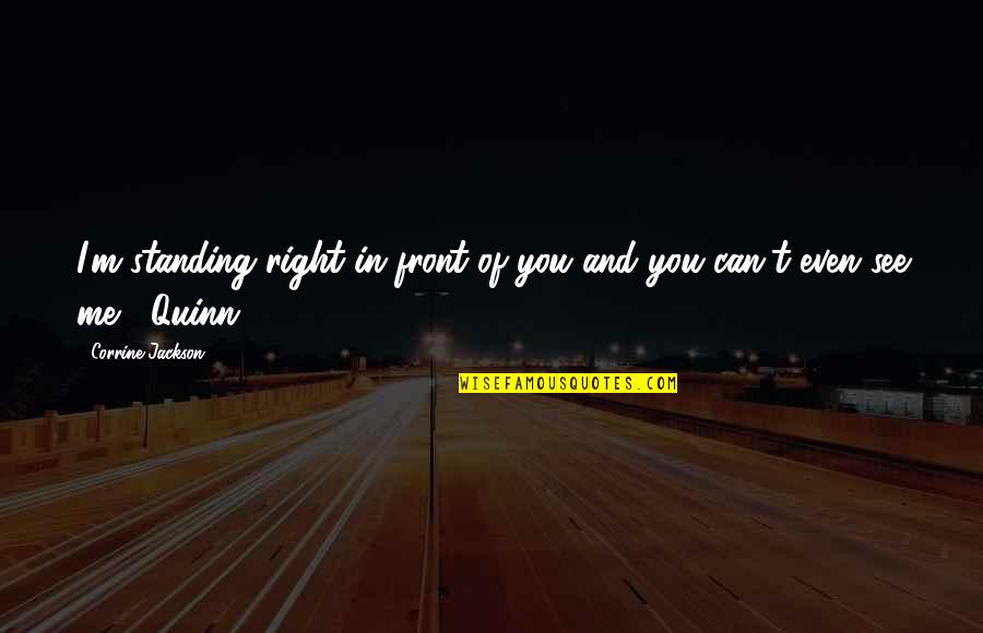 Brokos Battle Quotes By Corrine Jackson: I'm standing right in front of you and Brokos Battle Quotes By Corrine Jackson: I'm standing right in front of you and