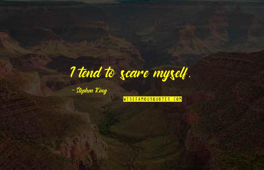 Brokstedt Quotes By Stephen King: I tend to scare myself. Brokstedt Quotes By Stephen King: I tend to scare myself.