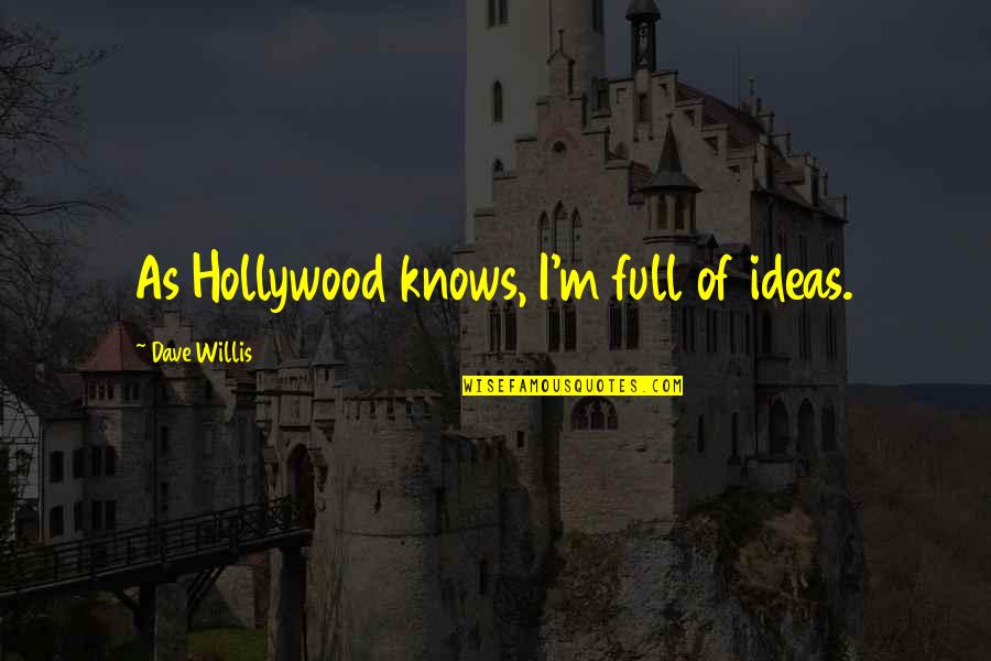Brokstein Quotes By Dave Willis: As Hollywood knows, I'm full of ideas.