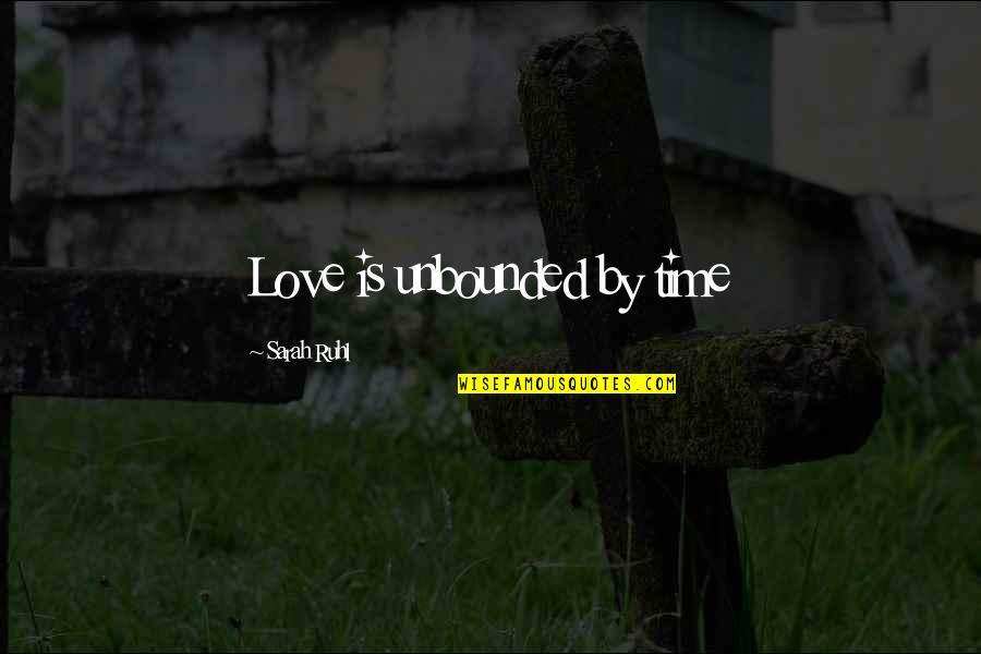 Brokstein Quotes By Sarah Ruhl: Love is unbounded by time