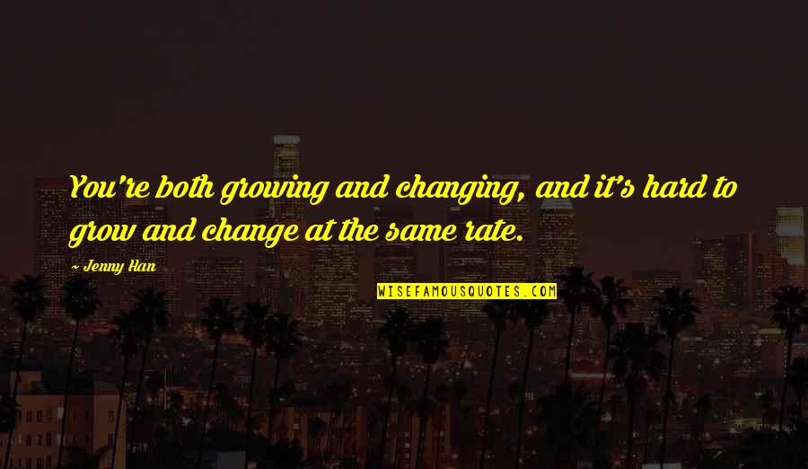 Brollies Galore Quotes By Jenny Han: You're both growing and changing, and it's hard