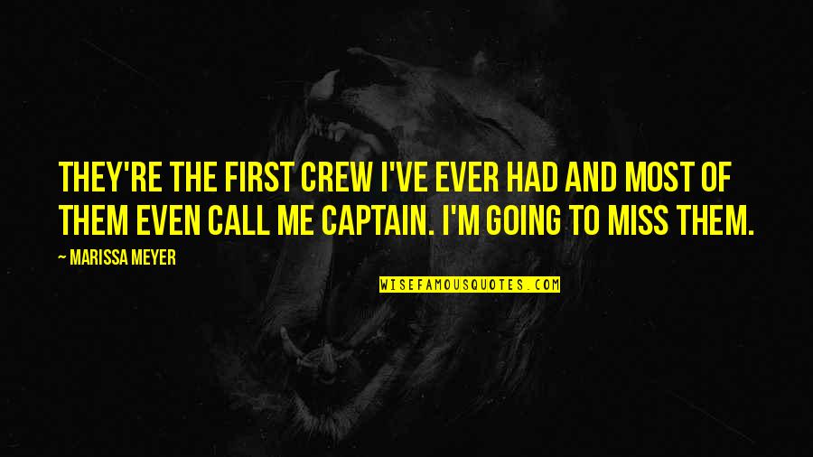Brollies Galore Quotes By Marissa Meyer: They're the first crew I've ever had and