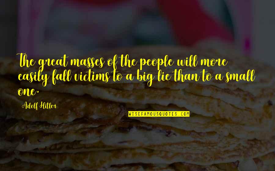 Brolly Hut Quotes By Adolf Hitler: The great masses of the people will more Brolly Hut Quotes By Adolf Hitler: The great masses of the people will more