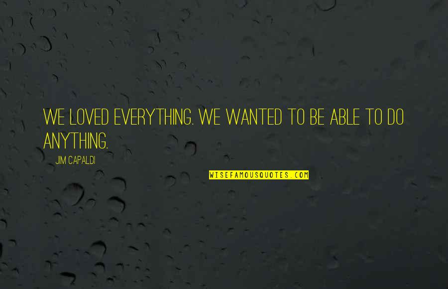 Brolly Hut Quotes By Jim Capaldi: We loved everything. We wanted to be able