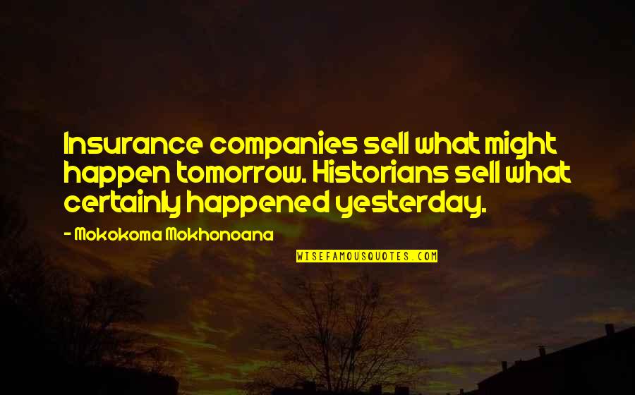 Brolly Quotes By Mokokoma Mokhonoana: Insurance companies sell what might happen tomorrow. Historians