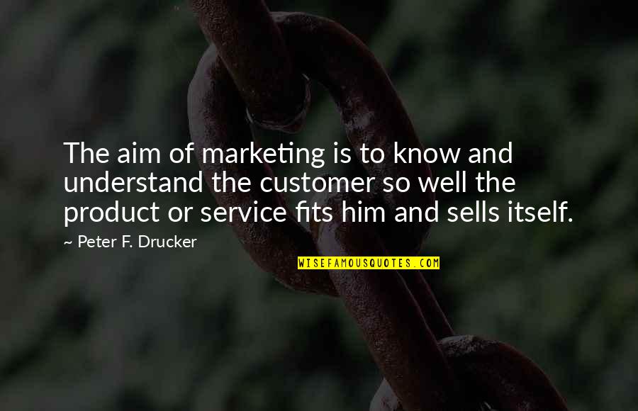 Brolly Quotes By Peter F. Drucker: The aim of marketing is to know and Brolly Quotes By Peter F. Drucker: The aim of marketing is to know and
