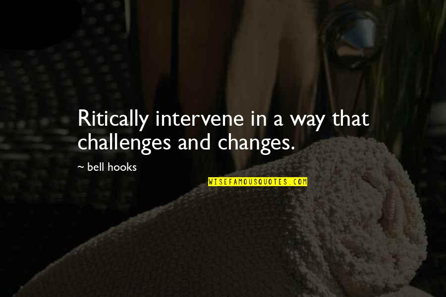 Brom Bones Quotes By Bell Hooks: Ritically intervene in a way that challenges and