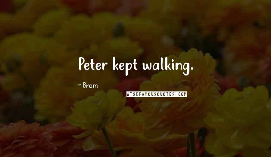 Brom quotes: Peter kept walking.