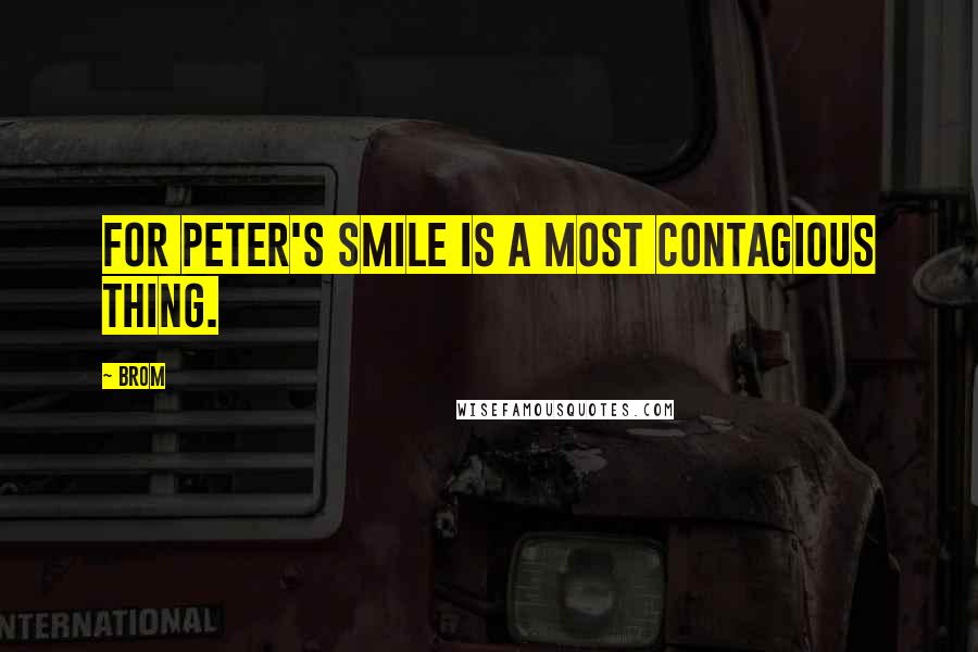 Brom quotes: For Peter's smile is a most contagious thing.