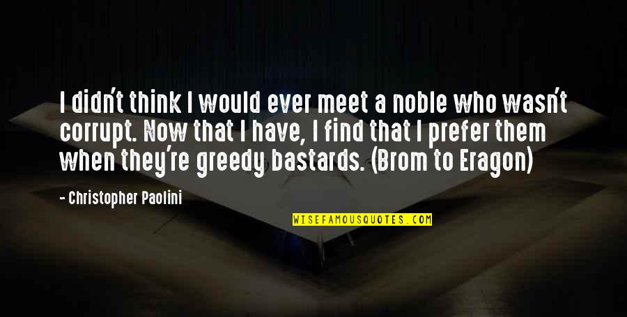Brom Quotes By Christopher Paolini: I didn't think I would ever meet a