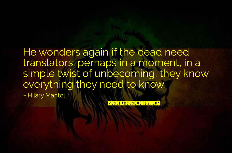 Bromances More Satisfying Quotes By Hilary Mantel: He wonders again if the dead need translators; Bromances More Satisfying Quotes By Hilary Mantel: He wonders again if the dead need translators;