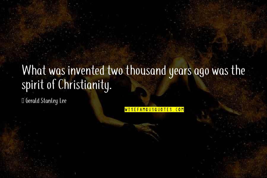 Bromas De Terror Quotes By Gerald Stanley Lee: What was invented two thousand years ago was Bromas De Terror Quotes By Gerald Stanley Lee: What was invented two thousand years ago was