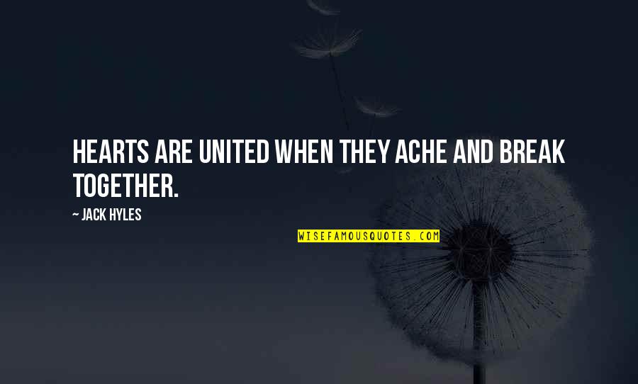 Bromated Quotes By Jack Hyles: Hearts are united when they ache and break