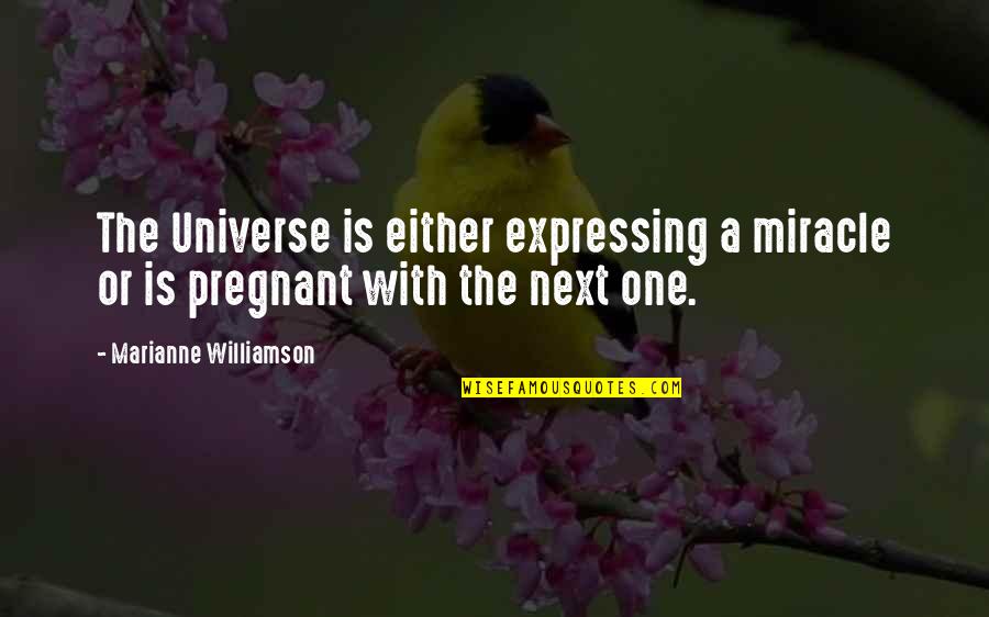 Brombacher Fvd Quotes By Marianne Williamson: The Universe is either expressing a miracle or Brombacher Fvd Quotes By Marianne Williamson: The Universe is either expressing a miracle or