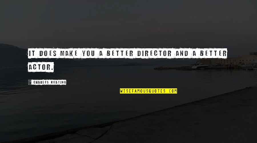 Bromberger Law Quotes By Charles Keating: It does make you a better director and