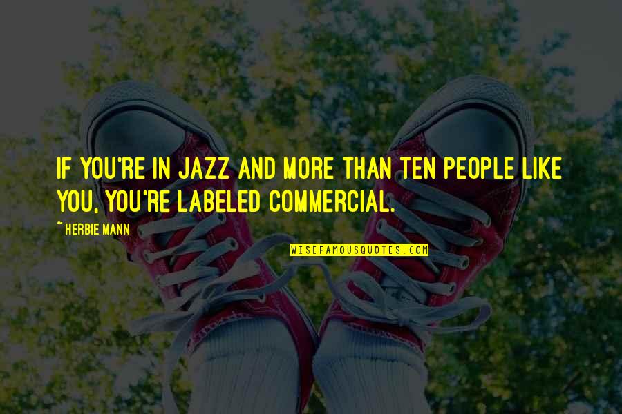 Brombya Quotes By Herbie Mann: If you're in jazz and more than ten