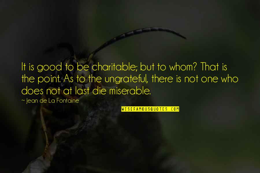 Bromden Fog Quotes By Jean De La Fontaine: It is good to be charitable; but to