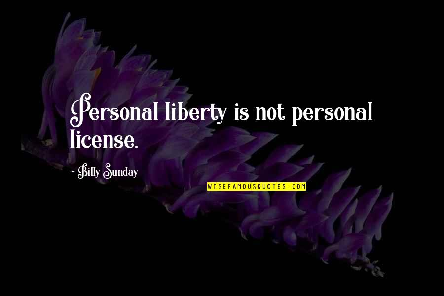 Bromden Kills Mcmurphy Quotes By Billy Sunday: Personal liberty is not personal license.