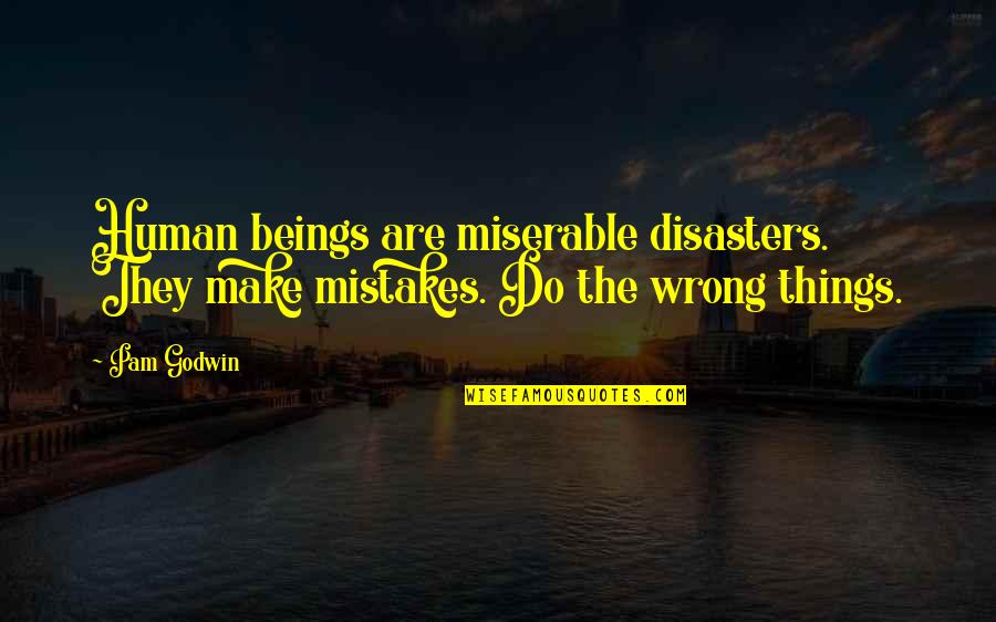 Bromear Definicion Quotes By Pam Godwin: Human beings are miserable disasters. They make mistakes.