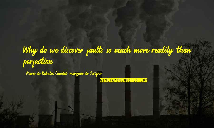 Bromear Quotes By Marie De Rabutin-Chantal, Marquise De Sevigne: Why do we discover faults so much more Bromear Quotes By Marie De Rabutin-Chantal, Marquise De Sevigne: Why do we discover faults so much more
